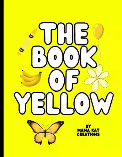 The Of Yellow: For Children Learning About The Colors