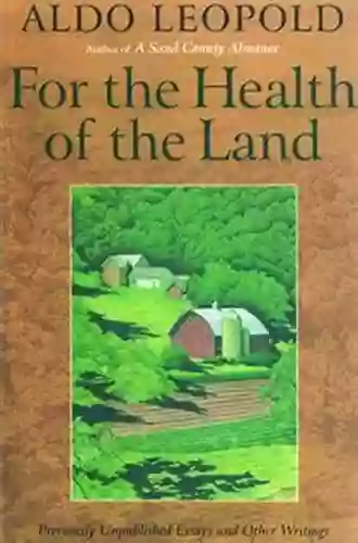 For The Health Of The Land: Previously Unpublished Essays And Other Writings