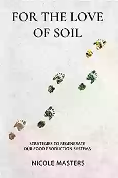 For The Love Of Soil: Strategies To Regenerate Our Food Production Systems