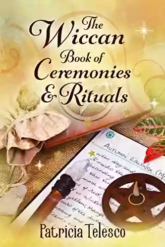 The Wiccan of Ceremonies and Rituals: For Wicca Practitioners Beginners to Adept (Wicca for Beginners Adepts 1)