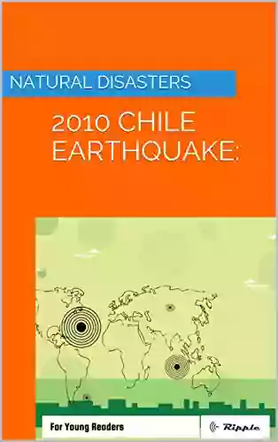 Natural Disasters: 2010 Chile Earthquake: For Young Readers (Ripple Books: Natural Disasters 3)