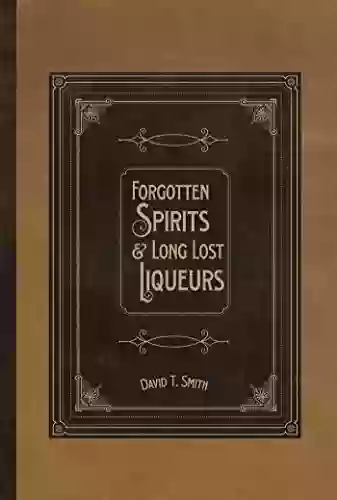 Forgotten Spirits Long Lost Liqueurs