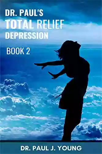 Dr Paul s TOTAL Relief Depression 2: Formulas that BLAST the Pain