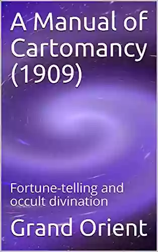 A Manual Of Cartomancy (1909): Fortune Telling And Occult Divination