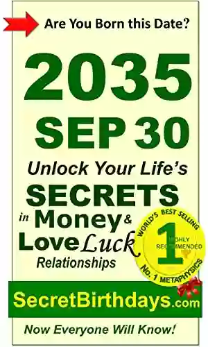 Born 2035 Sep 30? Your Birthday Secrets To Money Love Relationships Luck: Fortune Telling Self Help: Numerology Horoscope Astrology Zodiac Destiny Science Metaphysics (20350930)