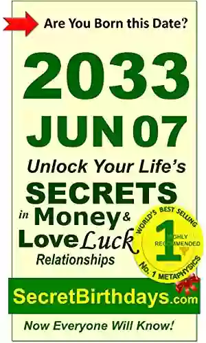 Born 2033 Jun 07? Your Birthday Secrets to Money Love Relationships Luck: Fortune Telling Self Help: Numerology Horoscope Astrology Zodiac Destiny Science Metaphysics (20330607)