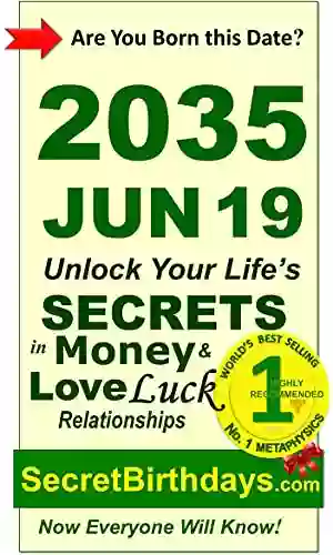 Born 2035 Jun 19? Your Birthday Secrets to Money Love Relationships Luck: Fortune Telling Self Help: Numerology Horoscope Astrology Zodiac Destiny Science Metaphysics (20350619)