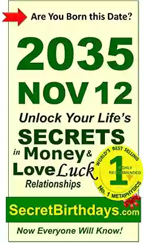 Born 2035 Nov 12? Your Birthday Secrets To Money Love Relationships Luck: Fortune Telling Self Help: Numerology Horoscope Astrology Zodiac Destiny Science Metaphysics (20351112)