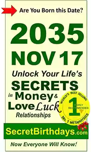 Born 2035 Nov 17? Your Birthday Secrets To Money Love Relationships Luck: Fortune Telling Self Help: Numerology Horoscope Astrology Zodiac Destiny Science Metaphysics (20351117)