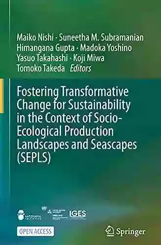 Fostering Transformative Change For Sustainability In The Context Of Socio Ecological Production Landscapes And Seascapes (SEPLS)