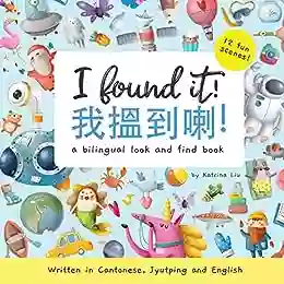 I Found It Written In Cantonese Jyutping And English: A Look And Find Bilingual (Mina Learns Chinese (Cantonese Editions))