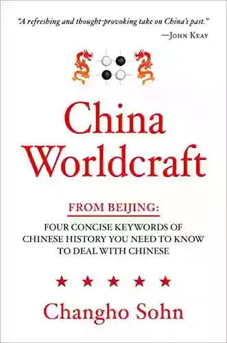 China Worldcraft: From Beijing: Four Concise Keywords Of Chinese History You Need To Know To Deal With Chinese