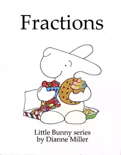 Fractions (Little Bunny series) Dianne Miller