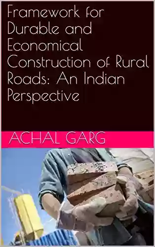 Framework For Durable And Economical Construction Of Rural Roads: An Indian Perspective