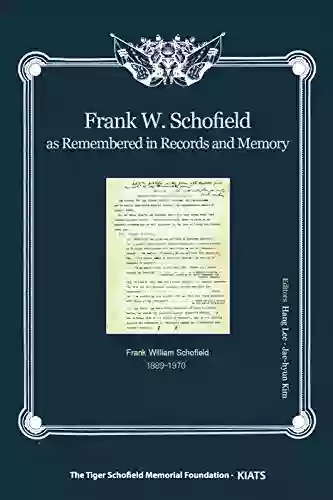 Frank W Schofield as Remembered in Records and Memory Essential Writings (with KIATS) (Missionary in Korean Christianity)