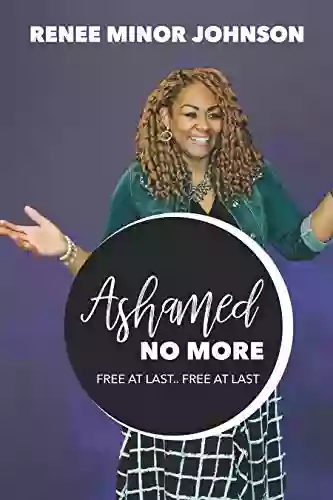 Ashamed No More: Free At Last Free At Last