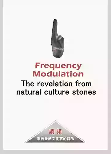 Frequency Modulation: The Revelation From Natural Culture Stones