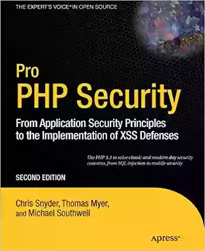 Pro PHP Security: From Application Security Principles To The Implementation Of XSS Defenses (Expert S Voice In Open Source)