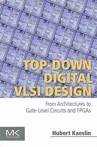 Top Down Digital VLSI Design: From Architectures To Gate Level Circuits And FPGAs