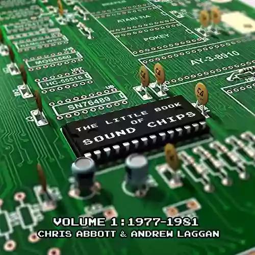 The Little Of Sound Chips Volume 1: 1977 1981: From Atari To VIC Sound Chips And The Games That Used Them