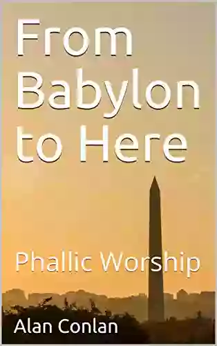 From Babylon To Here: Phallic Worship