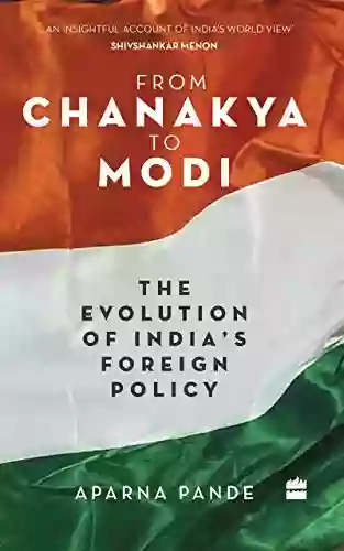 From Chanakya To Modi: Evolution Of India S Foreign Policy