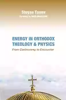 Energy In Orthodox Theology And Physics: From Controversy To Encounter