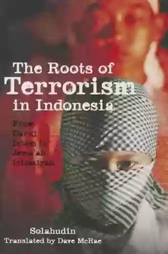 The Roots Of Terrorism In Indonesia: From Darul Islam To Jem Ah Islamiyah