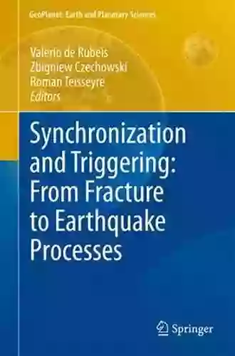 Synchronization And Triggering: From Fracture To Earthquake Processes: Laboratory Field Analysis And Theories (GeoPlanet: Earth And Planetary Sciences)