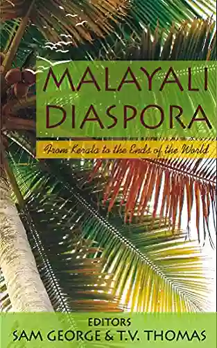 MALAYALI DIASPORA: From Kerala To The Ends Of The World (INDIAN DIASPORA SERIES)