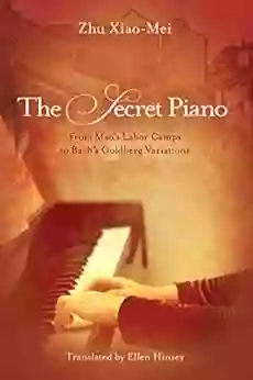 The Secret Piano: From Mao S Labor Camps To Bach S Goldberg Variations