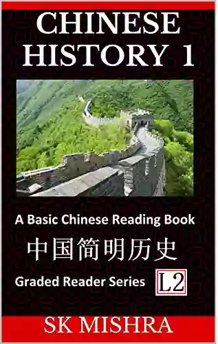 Chinese History 1: A Basic Chinese Reading From Prehistory To Ancient Dynasties To Modern Economic Powerhouse (Graded Reader Level 1)