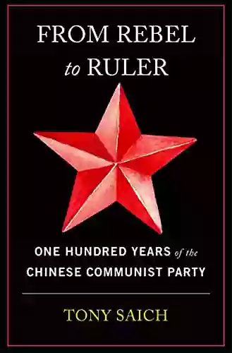 From Rebel To Ruler: One Hundred Years Of The Chinese Communist Party