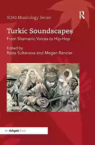 Turkic Soundscapes: From Shamanic Voices To Hip Hop (SOAS Studies In Music)