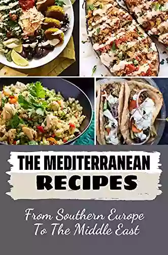 The Mediterranean Recipes: From Southern Europe To The Middle East: Mediterranean French Cuisine