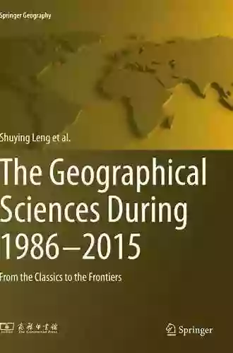 The Geographical Sciences During 1986 2015: From The Classics To The Frontiers (Springer Geography)