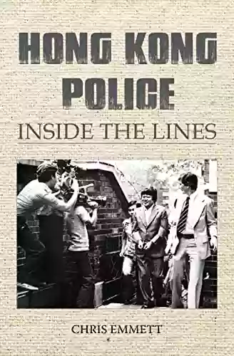 Hong Kong Police: Inside The Lines: From The Cultural Revolution To The Umbrella Movement