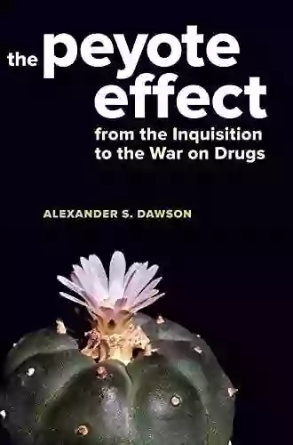 The Peyote Effect: From The Inquisition To The War On Drugs