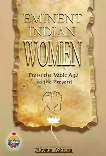 Eminent Indian Women: From The Vedic Age To The Present