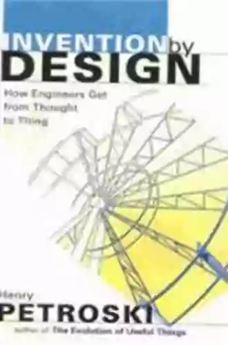 Invention By Design: How Engineers Get From Thought To Thing