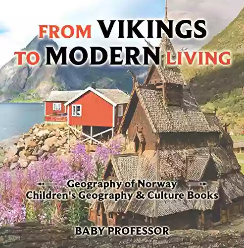 From Vikings To Modern Living: Geography Of Norway Children S Geography Culture