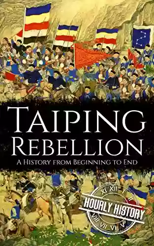 Taiping Rebellion: A History From Beginning To End (History Of China)