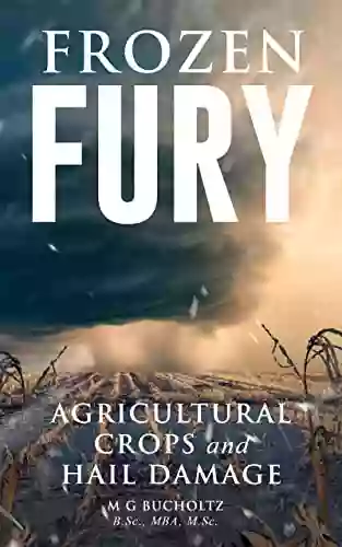 Frozen Fury : Agricultural Crops And Hail Damage