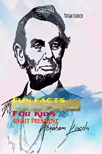 Fun Facts Have Never Been Releaved For Kids About President Abraham Lincoln