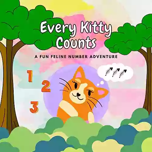 Every Kitty Counts: A Fun Feline Counting Adventure For Children Of All Ages