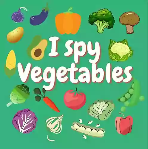 I Spy Vegetables: A Fun Guessing Game For 2 5 Year Olds Preschool Alphabet Activity (I Spy From A Z 9)