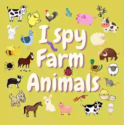 I Spy Farm Animals: A Fun Guessing Game For 2 5 Year Olds Preschool Alphabet Activity (I Spy From A Z 4)