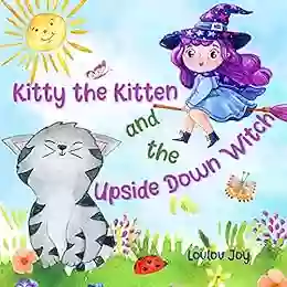 Kitty The Kitten And The Upside Down Witch: A Fun Picture To Learn About Opposites