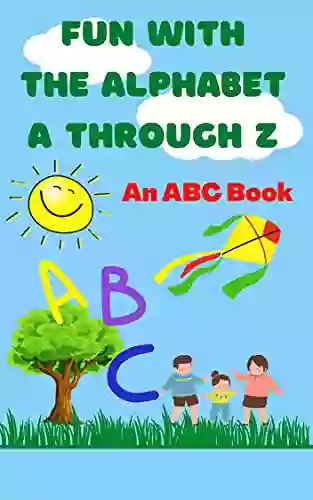 Fun with the Alphabet A Through Z An ABC