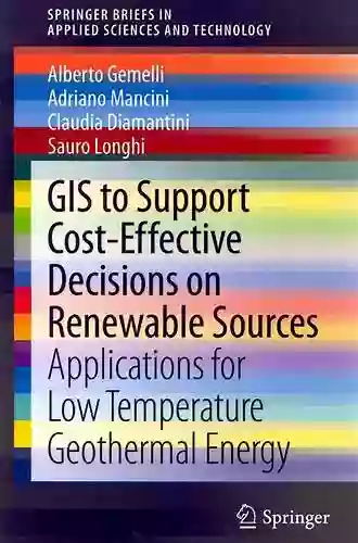 GIS To Support Cost Effective Decisions On Renewable Sources: Applications For Low Temperature Geothermal Energy (SpringerBriefs In Applied Sciences And Technology)